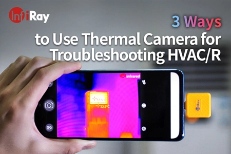 3 ways to use thermal camera for trouhooting hvac/r