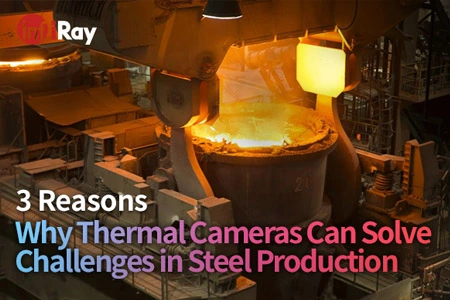 3 oka annak, hogy a termikus kamerák megoldhatják az acélgyártás kihívásait