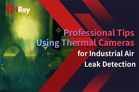 Professzionális tippek a termikus kamerák alkalmazása az ipari levegő szivárgási érzékeléshez