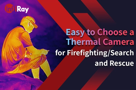 Könnyű kiválasztani a hőkamerát tűzoltáshoz/kereséshez és mentéshez